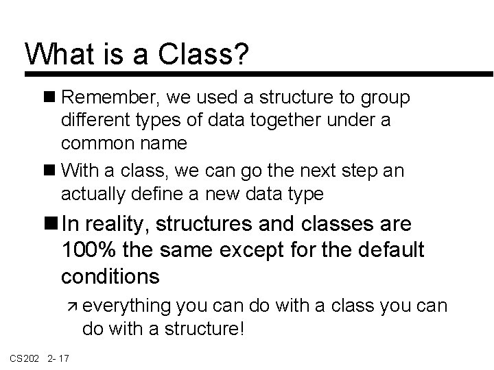 What is a Class? Remember, we used a structure to group different types of