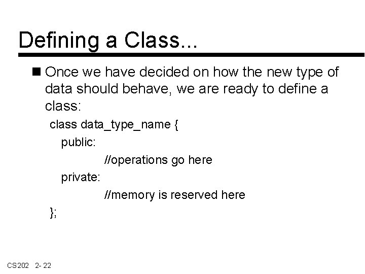 Defining a Class. . . Once we have decided on how the new type