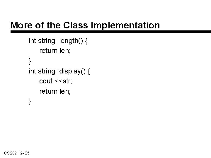 More of the Class Implementation int string: : length() { return len; } int