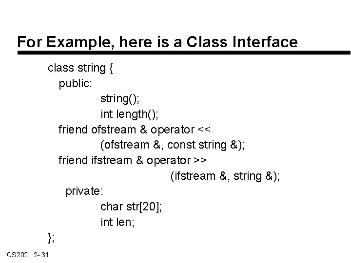 For Example, here is a Class Interface class string { public: string(); int length();