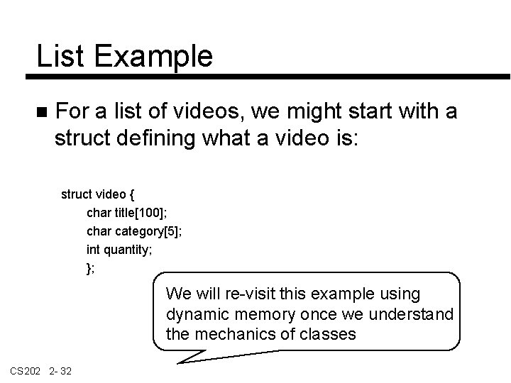 List Example For a list of videos, we might start with a struct defining