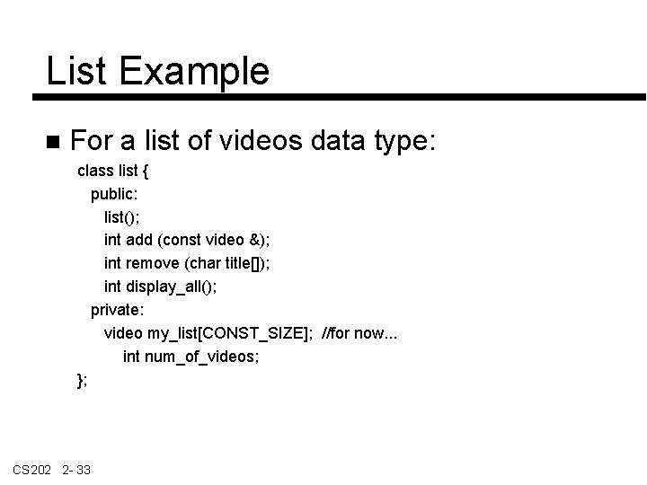 List Example For a list of videos data type: class list { public: list();