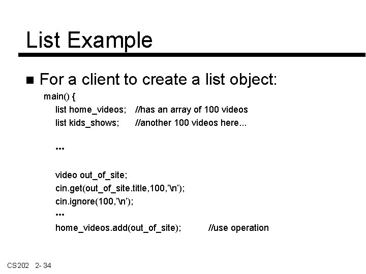 List Example For a client to create a list object: main() { list home_videos;