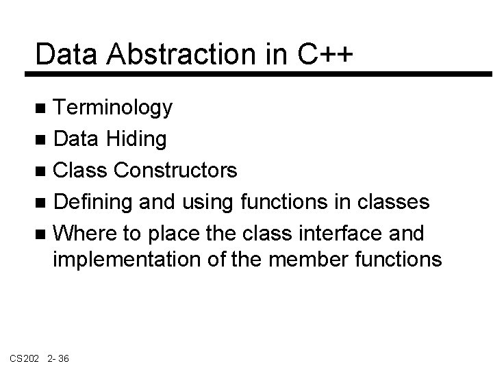 Data Abstraction in C++ Terminology Data Hiding Class Constructors Defining and using functions in