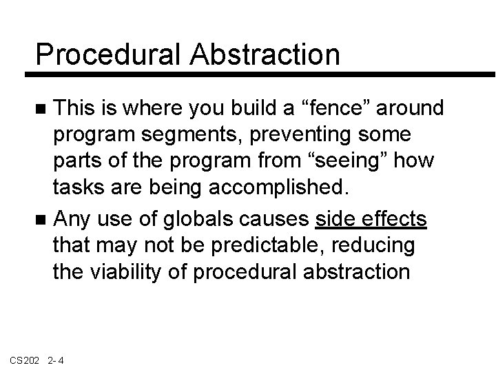 Procedural Abstraction This is where you build a “fence” around program segments, preventing some