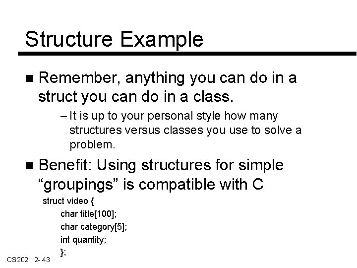 Structure Example Remember, anything you can do in a struct you can do in