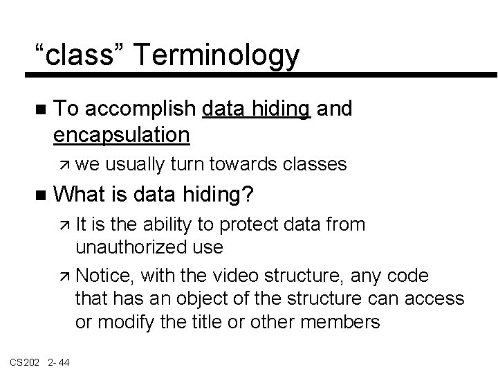 “class” Terminology To accomplish data hiding and encapsulation we usually turn towards classes What