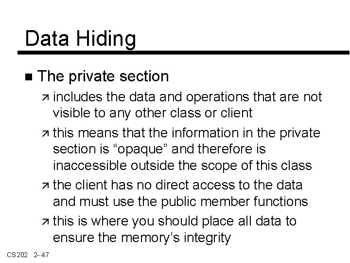 Data Hiding The private section includes the data and operations that are not visible