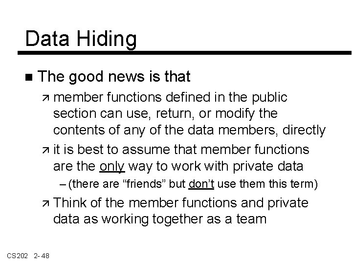 Data Hiding The good news is that member functions defined in the public section