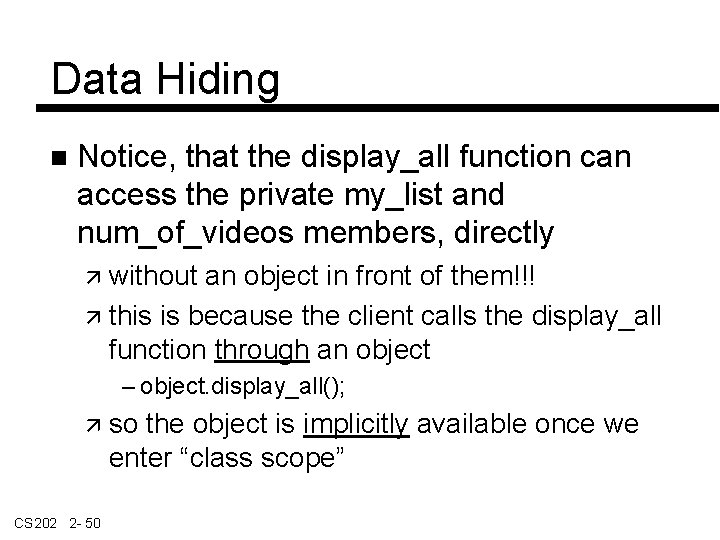 Data Hiding Notice, that the display_all function can access the private my_list and num_of_videos