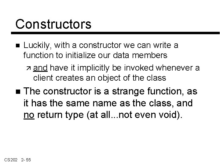 Constructors Luckily, with a constructor we can write a function to initialize our data