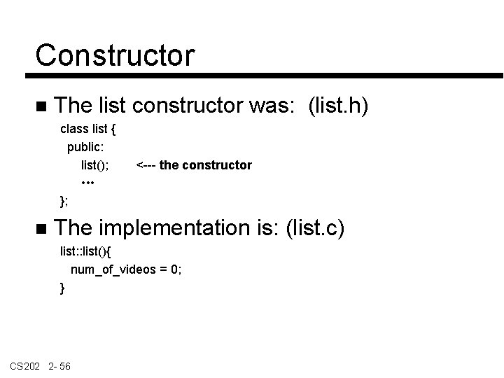 Constructor The list constructor was: (list. h) class list { public: list(); • •
