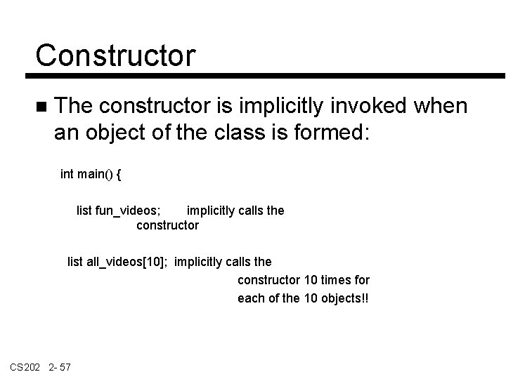 Constructor The constructor is implicitly invoked when an object of the class is formed: