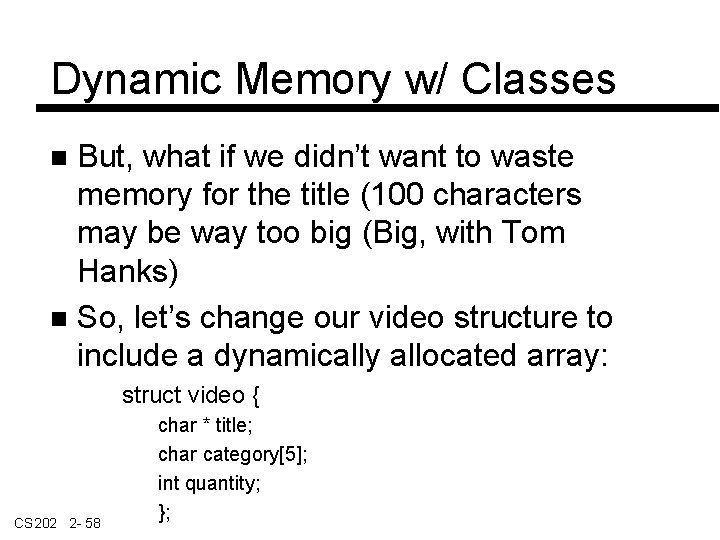 Dynamic Memory w/ Classes But, what if we didn’t want to waste memory for