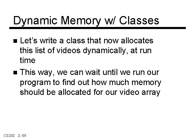 Dynamic Memory w/ Classes Let’s write a class that now allocates this list of