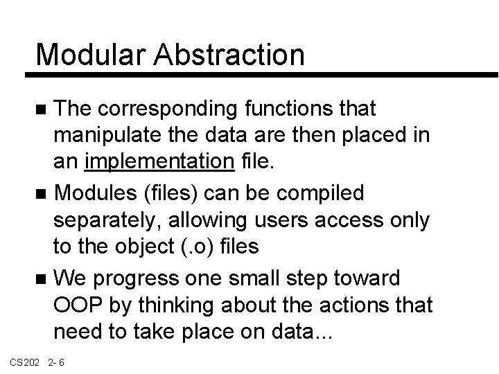 Modular Abstraction The corresponding functions that manipulate the data are then placed in an