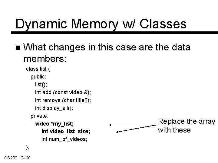 Dynamic Memory w/ Classes What changes in this case are the data members: class