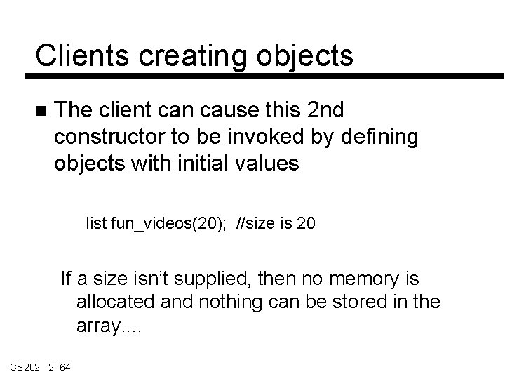 Clients creating objects The client can cause this 2 nd constructor to be invoked