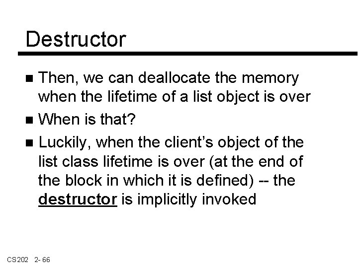 Destructor Then, we can deallocate the memory when the lifetime of a list object