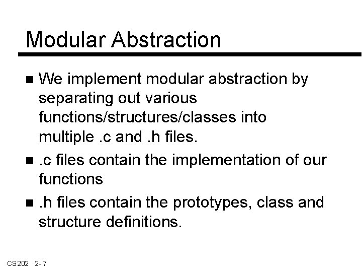 Modular Abstraction We implement modular abstraction by separating out various functions/structures/classes into multiple. c