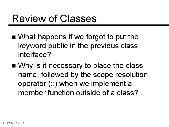 Review of Classes What happens if we forgot to put the keyword public in
