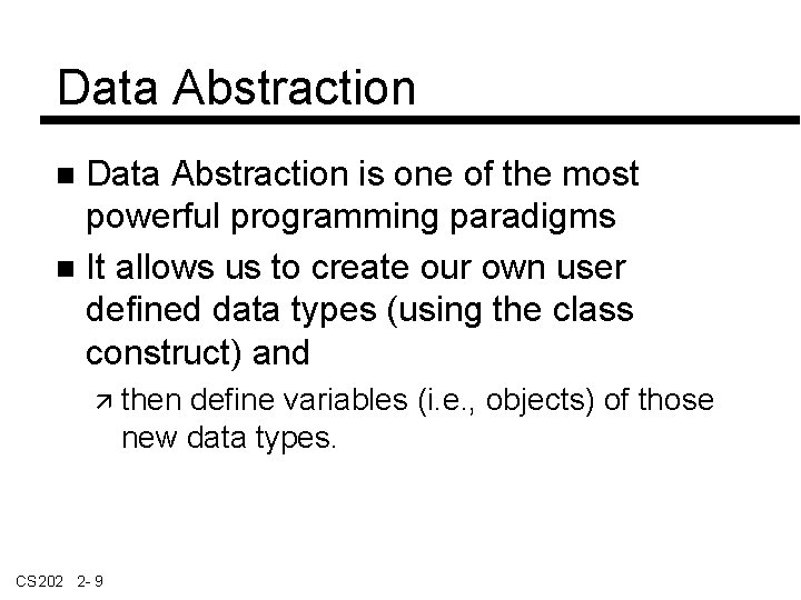 Data Abstraction is one of the most powerful programming paradigms It allows us to