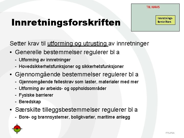 TIL HAVS Innretningsforskriften Setter krav til utforming og utrusting av innretninger • Generelle bestemmelser