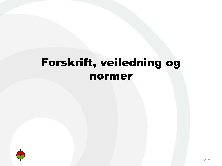 Forskrift, veiledning og normer PTIL/PSA 