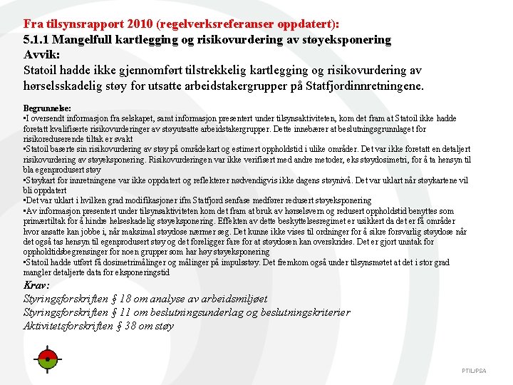 Fra tilsynsrapport 2010 (regelverksreferanser oppdatert): 5. 1. 1 Mangelfull kartlegging og risikovurdering av støyeksponering