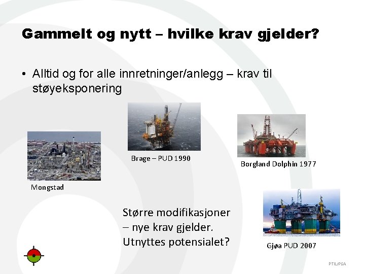 Gammelt og nytt – hvilke krav gjelder? • Alltid og for alle innretninger/anlegg –
