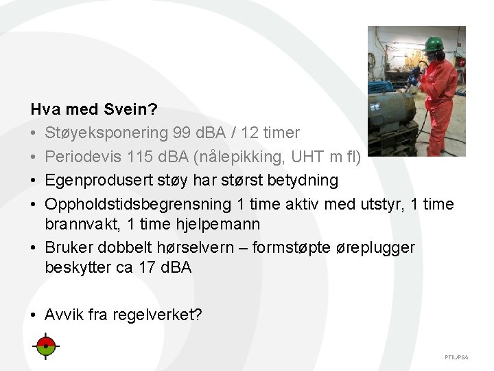 Hva med Svein? • Støyeksponering 99 d. BA / 12 timer • Periodevis 115