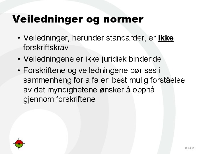 Veiledninger og normer • Veiledninger, herunder standarder, er ikke forskriftskrav • Veiledningene er ikke