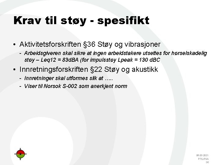 Krav til støy - spesifikt • Aktivitetsforskriften § 36 Støy og vibrasjoner Arbeidsgiveren skal