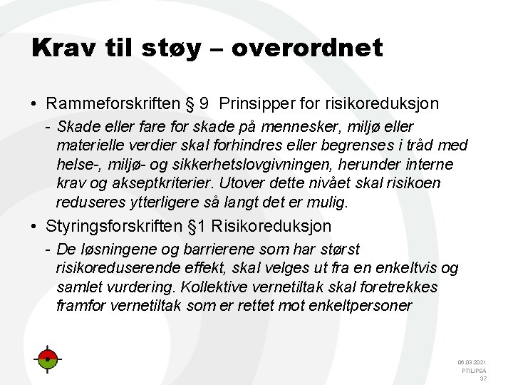 Krav til støy – overordnet • Rammeforskriften § 9 Prinsipper for risikoreduksjon Skade eller