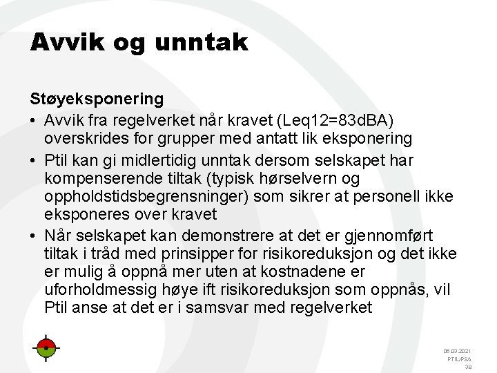 Avvik og unntak Støyeksponering • Avvik fra regelverket når kravet (Leq 12=83 d. BA)