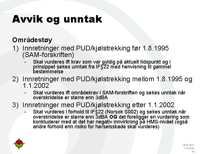 Avvik og unntak Områdestøy 1) Innretninger med PUD/kjølstrekking før 1. 8. 1995 (SAM forskriften)