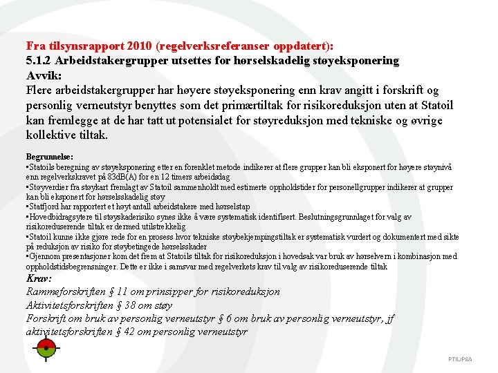 Fra tilsynsrapport 2010 (regelverksreferanser oppdatert): 5. 1. 2 Arbeidstakergrupper utsettes for hørselskadelig støyeksponering Avvik: