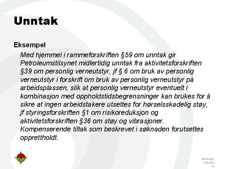 Unntak Eksempel Med hjemmel i rammeforskriften § 59 om unntak gir Petroleumstilsynet midlertidig unntak