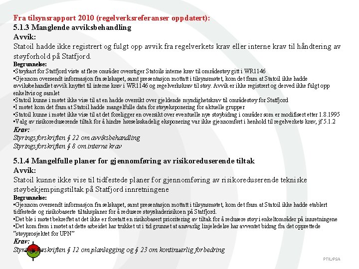 Fra tilsynsrapport 2010 (regelverksreferanser oppdatert): 5. 1. 3 Manglende avviksbehandling Avvik: Statoil hadde ikke