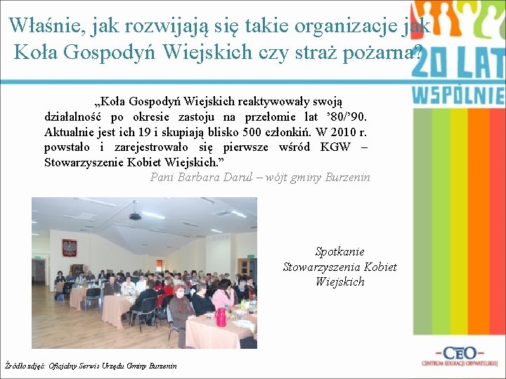 Właśnie, jak rozwijają się takie organizacje jak Koła Gospodyń Wiejskich czy straż pożarna? „Koła