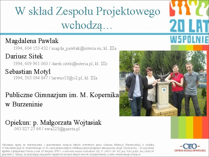 W skład Zespołu Projektowego wchodzą… Magdalena Pawlak 1994, 604 153 432 / magda_pawlak@interia. eu,
