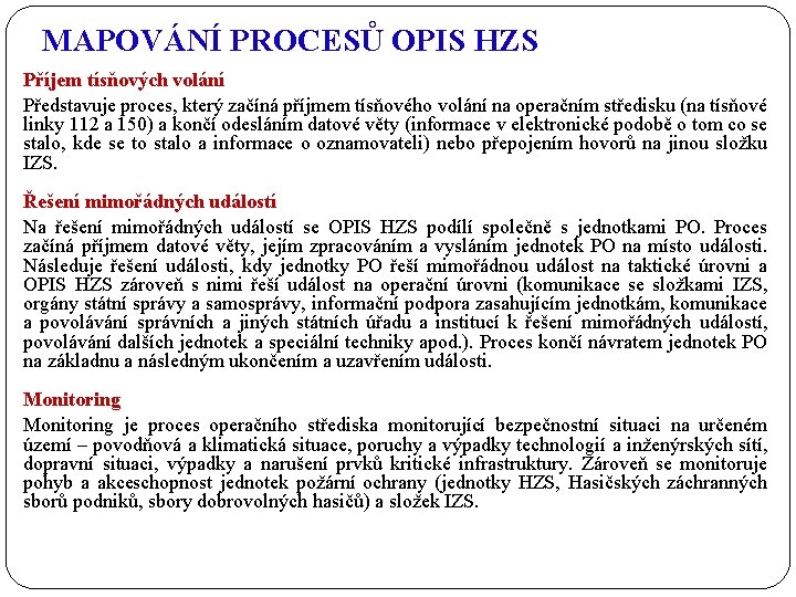 MAPOVÁNÍ PROCESŮ OPIS HZS Příjem tísňových volání Představuje proces, který začíná příjmem tísňového volání