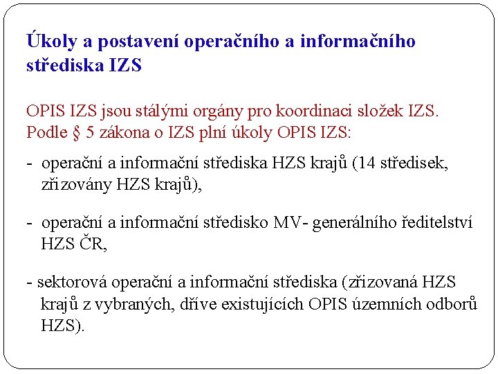 Úkoly a postavení operačního a informačního střediska IZS OPIS IZS jsou stálými orgány pro