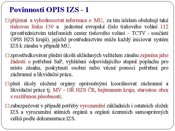 Povinnosti OPIS IZS - 1 � přijímat a vyhodnocovat informace o MU, za tím