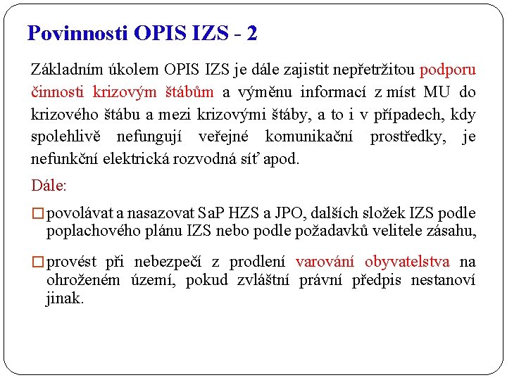Povinnosti OPIS IZS - 2 Základním úkolem OPIS IZS je dále zajistit nepřetržitou podporu