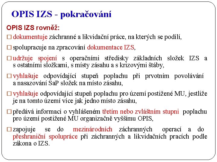 OPIS IZS - pokračování OPIS IZS rovněž: � dokumentuje záchranné a likvidační práce, na