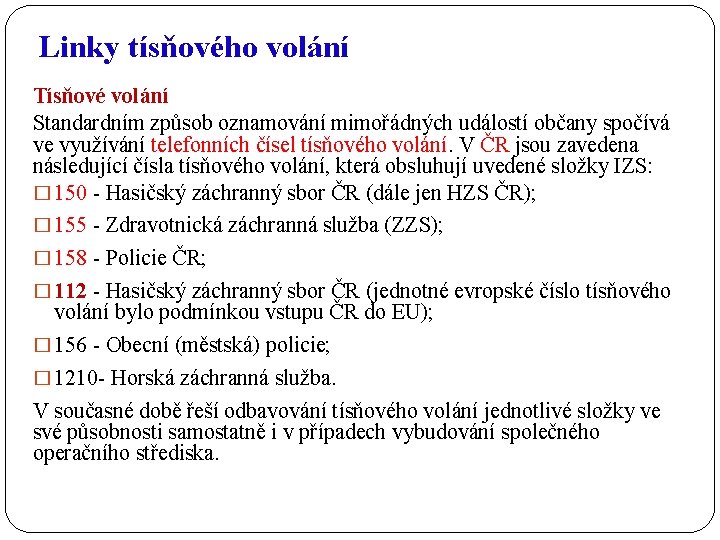 Linky tísňového volání Tísňové volání Standardním způsob oznamování mimořádných událostí občany spočívá ve využívání