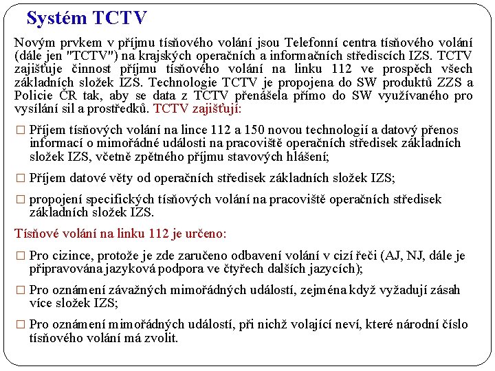 Systém TCTV Novým prvkem v příjmu tísňového volání jsou Telefonní centra tísňového volání (dále