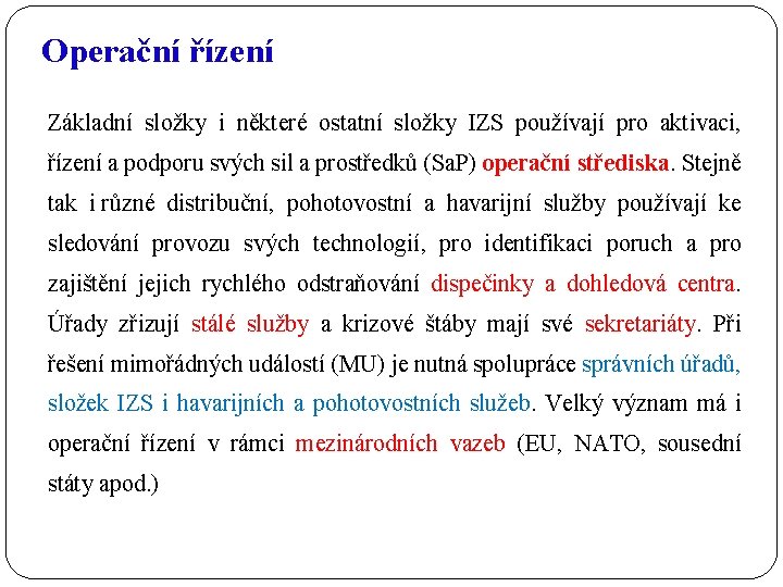 Operační řízení Základní složky i některé ostatní složky IZS používají pro aktivaci, řízení a