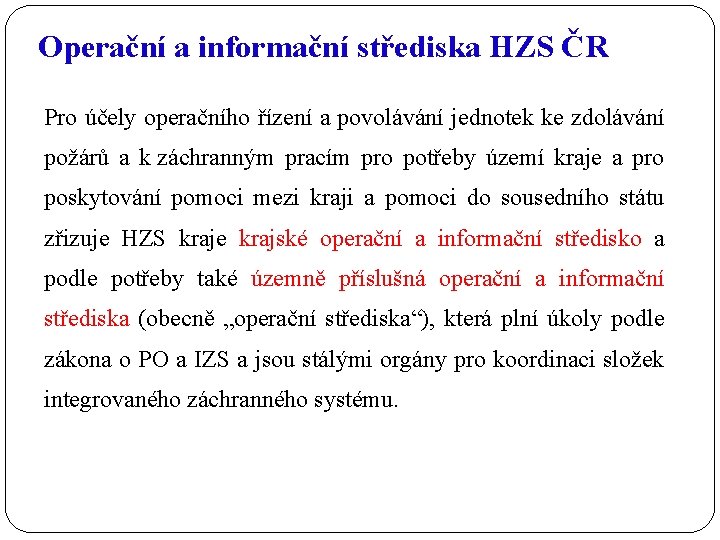 Operační a informační střediska HZS ČR Pro účely operačního řízení a povolávání jednotek ke